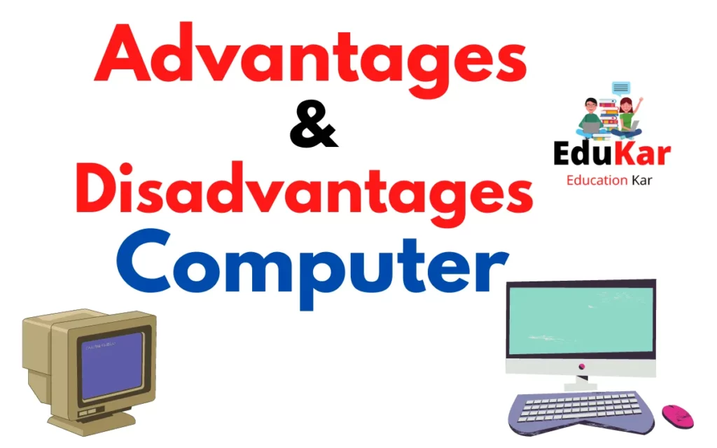 Advantages and Disadvantages of Computer