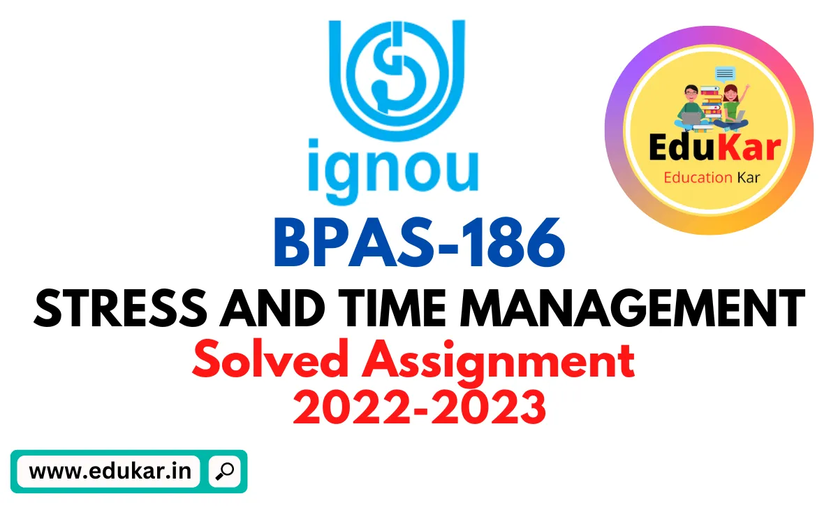 BPAS 186-STRESS AND TIME MANAGEMENT(BAG) Solved Assignment 2022-2023