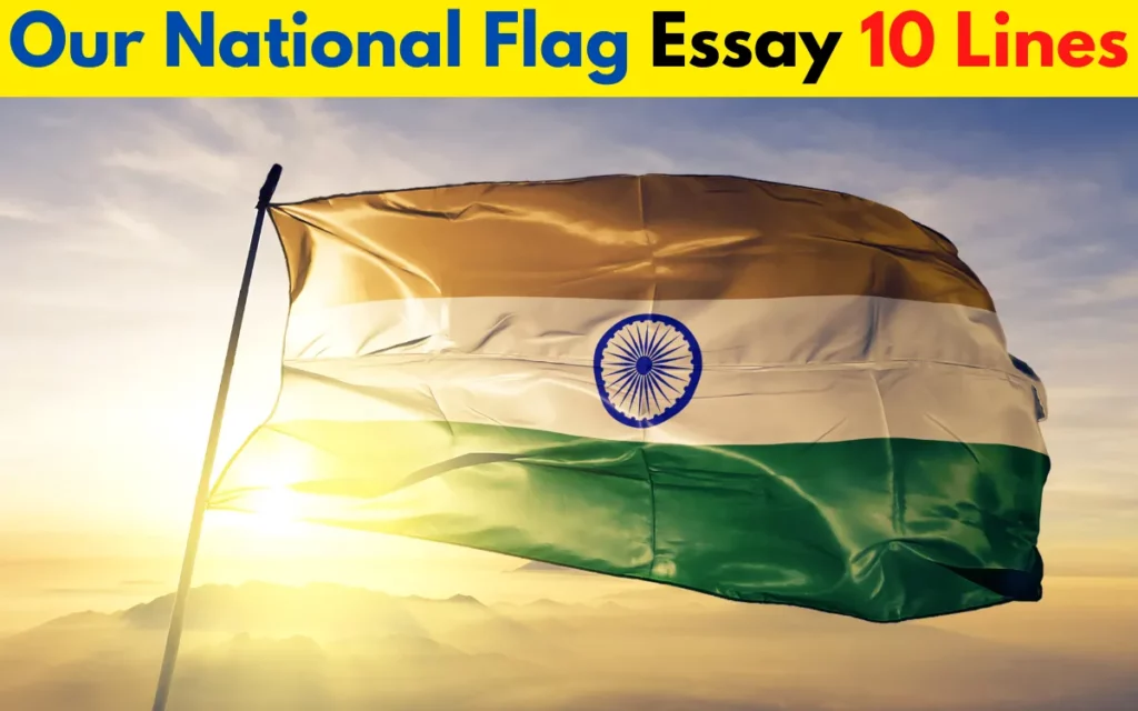 Our National Flag Essay 10 lines