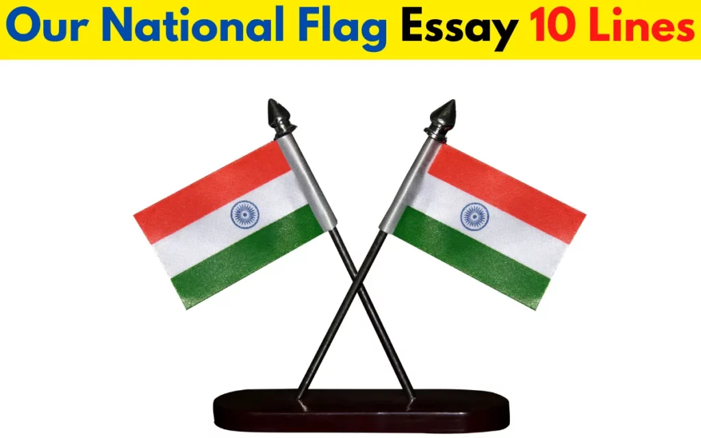 Our National Flag Essay 10 lines