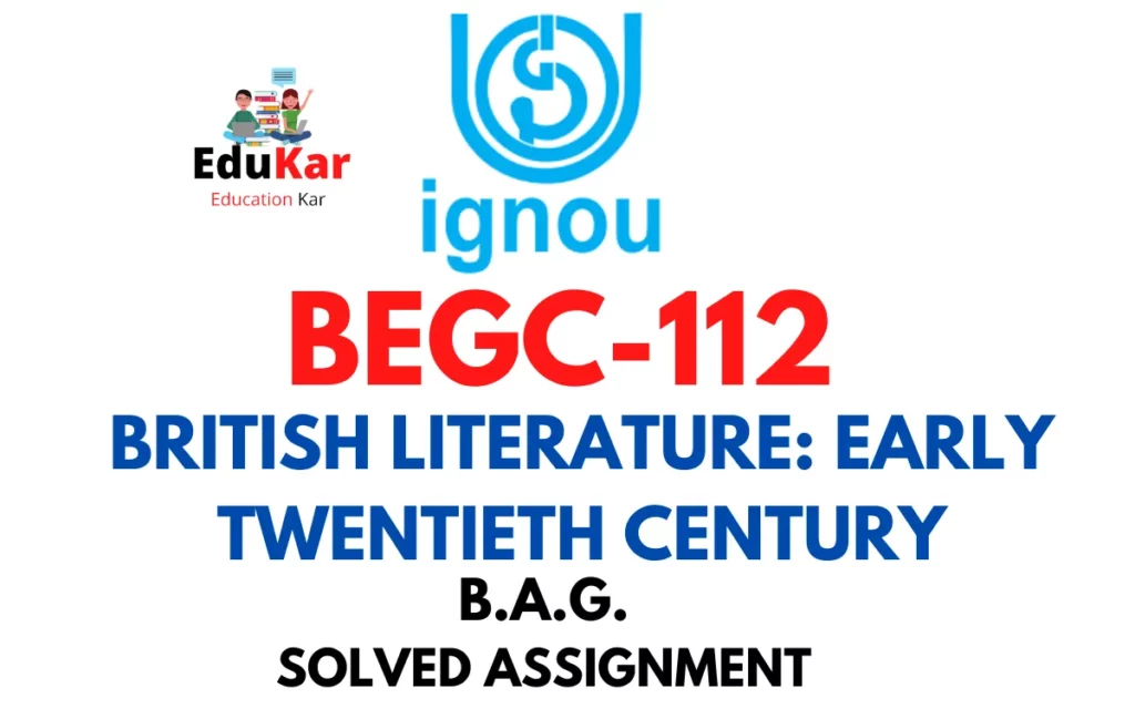 BEGC-112-IGNOU-BAG-Solved-Assignment-BRITISH-LITERATURE-EARLY-TWENTIETH-CENTURY