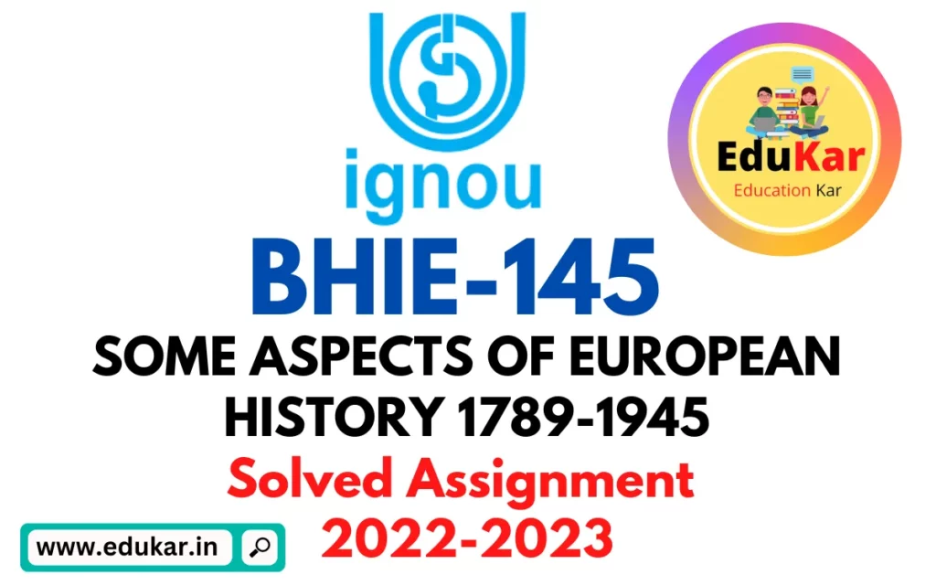 BHIE-145 IGNOU Solved Assignment 2022-2023 SOME ASPECTS OF EUROPEAN HISTORY 1789-1945