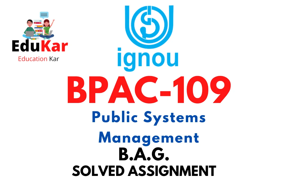 BPAC-109 IGNOU BAG Solved Assignment-Public Systems Management