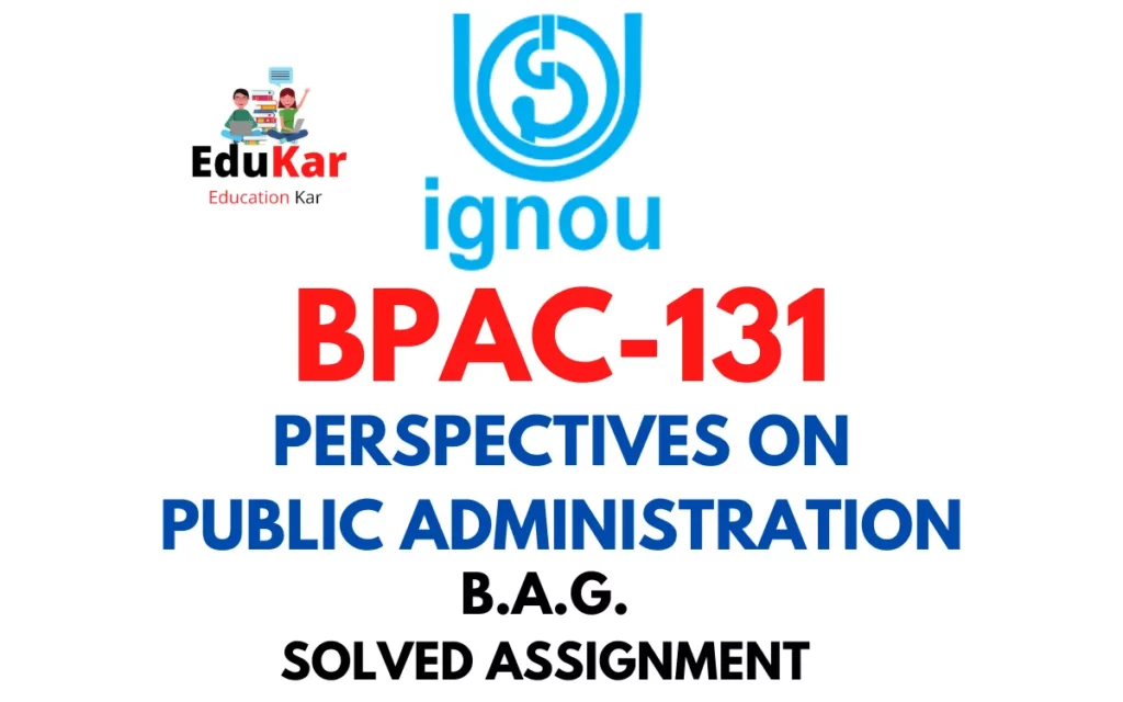 BPAC-131 IGNOU BAG Solved Assignment-PERSPECTIVES ON PUBLIC ADMINISTRATION