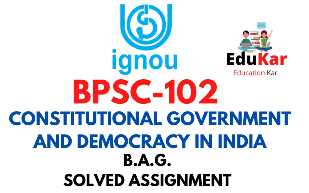 BPSC-102 IGNOU BAG Solved Assignment-CONSTITUTIONAL GOVERNMENT AND DEMOCRACY IN INDIA