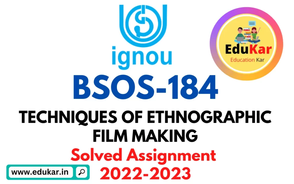 BSOS 174-Solved Assignment 2022-2023 TECHNIQUES OF ETHNOGRAPHIC FILM MAKING