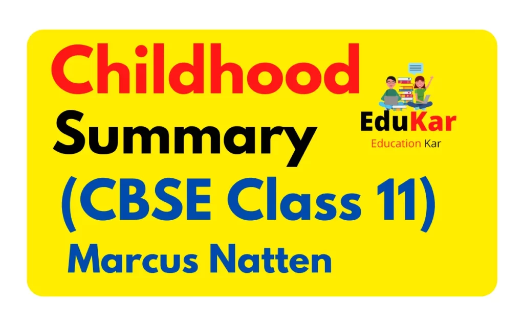 Childhood Summary (CBSE Class 11) By Marcus Natten